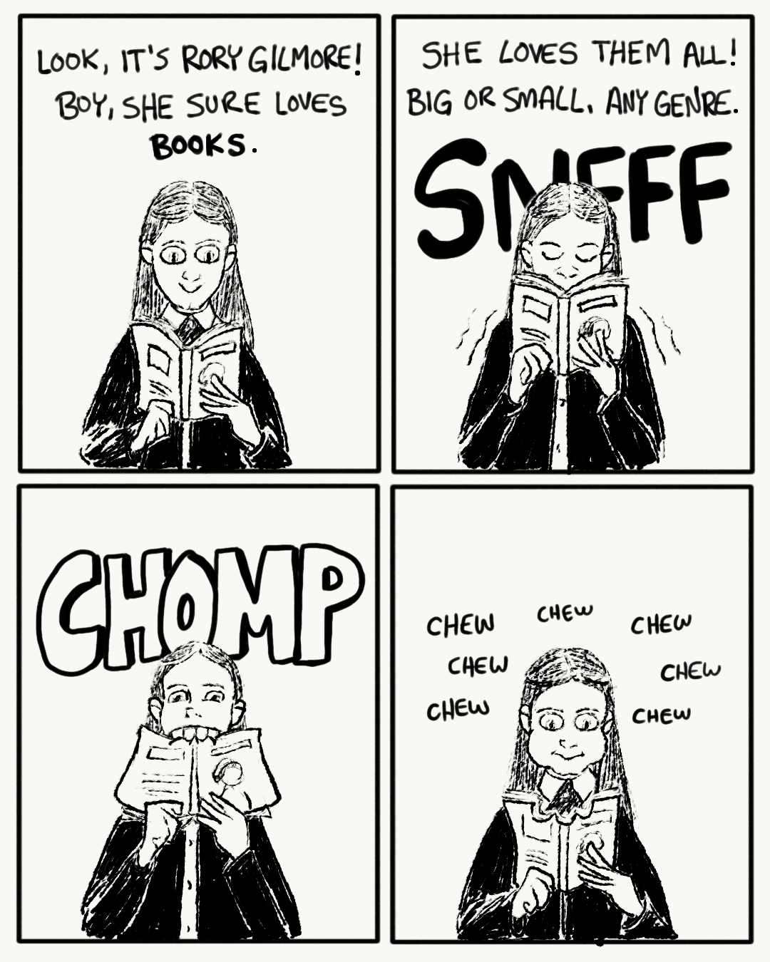 A fan comic about Rory Gilmore from The Gilmore Girls. Panel 1: Rory Gilmore looks down at a book in her hands. A caption says, "Look, it's Rory Gilmore! Boy, she sure loves books." Panel 2: Rory smells the book while shivering a little. A caption says, "She loves them all! Big or small, any genre." Panel 3: Rory takes a big bite out of the book in her hands. Text behind her says "CHOMP." Panel 4: Rory looks down at the book while chewing. 