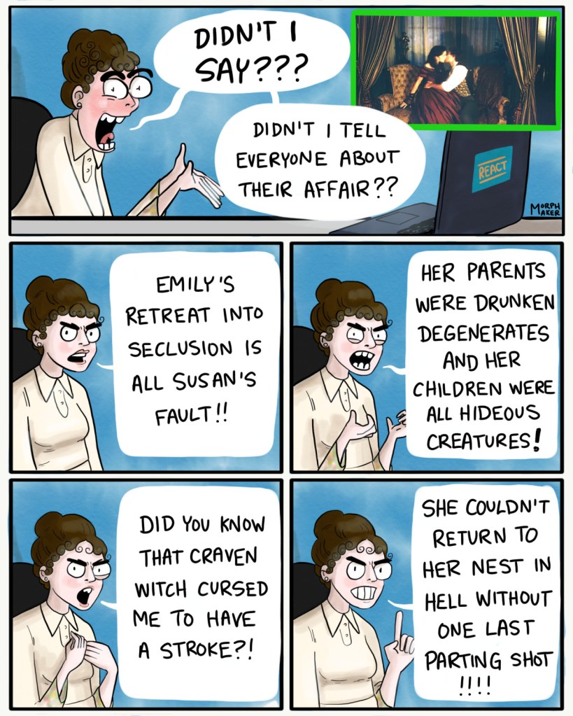 Panel 28: Mabel continues yelling, "Didn't I say??? Didn't I tell everyone about their affair??" Panel 29: Mabel says, "Emily's retreat into seclusion is all Susan's fault!!" Panel 30: Mabel yells, "Her parents were drunken degenerates and her children were all hideous creatures!" Panel 31: Mabel continues, "Did you know that craven witch cursed me to have a stroke?!" Panel 32: Mabel says angrily, "She couldn't return to her nest in hell without one last parting shot!!!!"