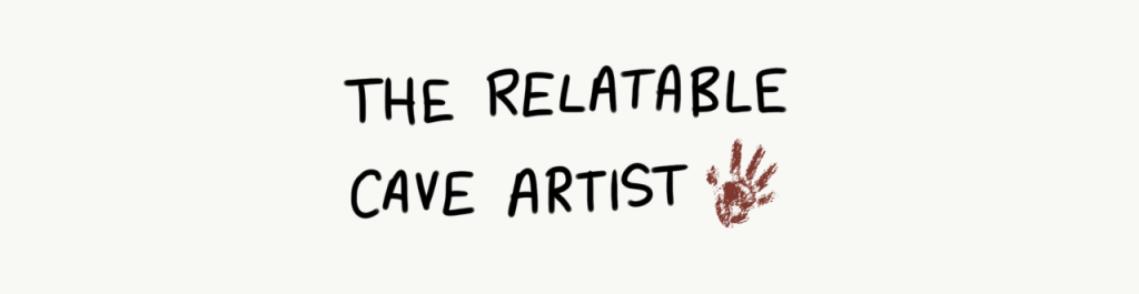 A title that says "The Relatable Cave Artist"