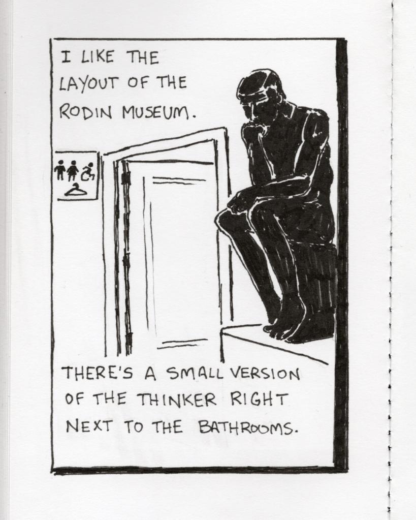 An illustration in a sketchbook. The caption says, “I like the layout of the Rodin Museum. There’s a small version of The Thinker right next to the bathrooms. The illustration shows the sculpture next to the bathrooms.