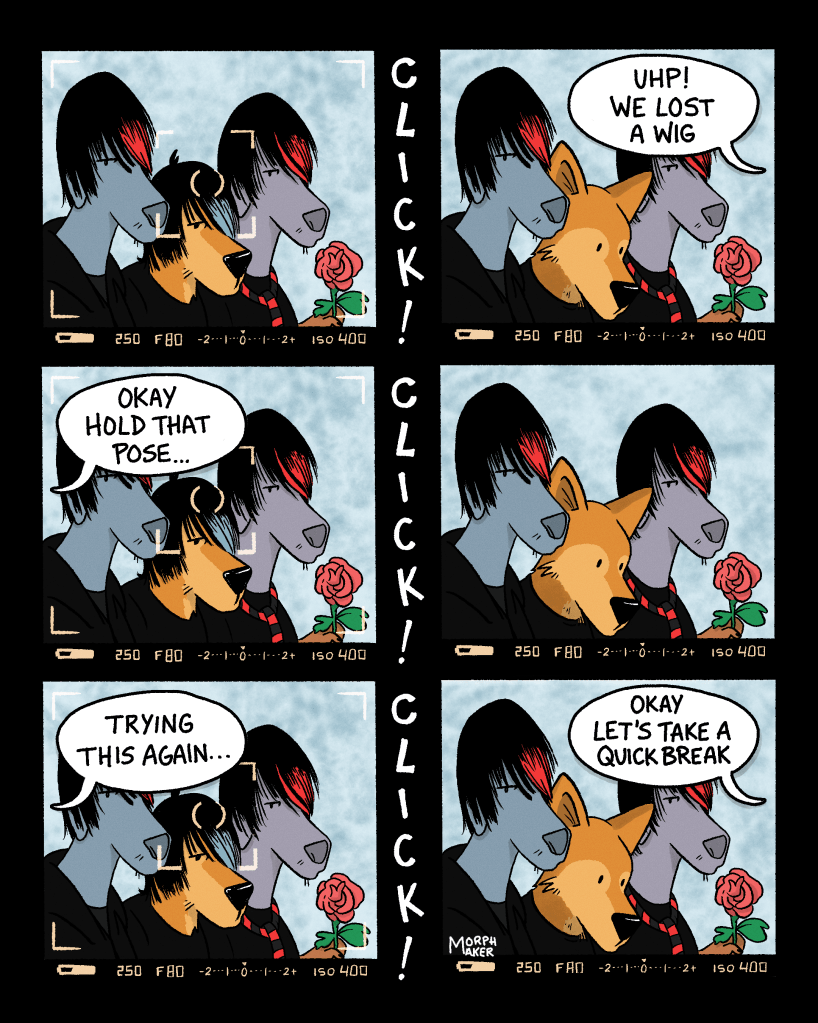 Panel 4: The camera’s viewfinder shows Larry, Paula, and Lindy dressed as emo teens with wigs. In between Panel 4 and Panel 5 is a sound effect “Click!” Panel 5: Lindy has shook off the wig in the captured photo. The photographer says, “Uhp! We lost a wig.” Panel 6: The wig is back on Lindy and the photo is being set up again. The photographer says, “Okay hold that pose…” In between Panel 6 and Panel 7 is a sound effect “Click!” Panel 7: Lindy has shook off the wig in the captured photo. Panel 8: The wig is back on Lindy and the photo is being set up again. The photographer says, “Trying this again…” In between Panel 8 and Panel 9 is a sound effect “Click!” Panel 9: Lindy has shook off the wig in the captured photo. The photographer says, “Okay let’s take a quick break.” 